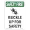 Signmission OSHA SAFETY FIRST Sign, Buckle Up For Safety W/ Symbol, 10in X 7in Aluminum, 7" W, 10" L, Portrait OS-SF-A-710-V-11039 - alternate 1